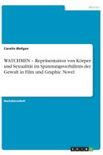 WATCHMEN - Reprasentation von Koerper und Sexualitat im Spannungsverhaltnis der Gewalt in Film und Graphic Novel af Carolin Blefgen