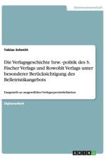 Die Verlagsgeschichte bzw. -politik des S. Fischer Verlags und Rowohlt Verlags unter besonderer Berucksichtigung des Belletristikangebots af Tobias Schmitt