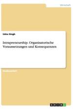 Intrapreneurship. Organisatorische Voraussetzungen und Konsequenzen af Usha Singh