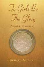 To Girls be the Glory af Richard Maduku