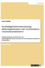 Nachhaltigkeitsberichterstattung. Marketinginstrument oder wertefundierte Unternehmensinitiative? af Laura Schutt