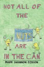Not All of the Nuts Are in the Can af Mark Shannon Gibson