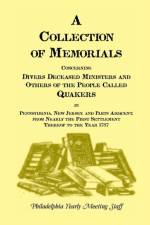 Collection of Memorials Concerning Diverse Deceased Ministers and Others of the People Called Quakers in Pennsylvania, New Jersey, and Parts Adjac af Philadelphia Yearly Meeting