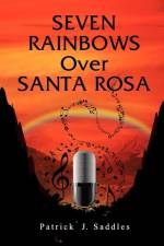 Seven Rainbows Over Santa Rosa af Patrick J Saddles