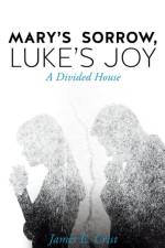 Mary's Sorrow, Luke's Joy af James E Crist
