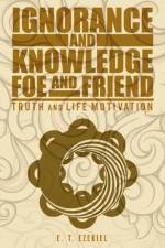 Ignorance and Knowledge Foe and Friend af E. T. Ezekiel