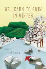 We Learn to Swim in Winter af Paul Lacey