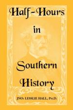 Half-Hours in Southern History af Jno Lesslie Hall