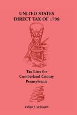 United States Direct Tax of 1798 - Tax Lists for Cumberland County, Pennsylvania af Wilbur J McElwain