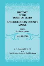 History of the Town of Leeds, Androscoggin County, Maine, from Its Settlement, June 10, 1780 af Professor David C (University of Florida) Young