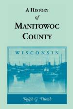 History of Manitowoc County (Wisconsin) af Ralph G Plumb