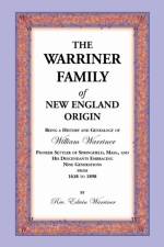Warriner Family of New England Origin. Being a History and Genealogy of William Warriner, Pioneer Settler of Springfield, Massachusetts, and His D af Edwin Warriner
