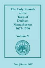 Early Records of the Town of Dedham, Massachusetts, 1672-1706 af Don Gleason Hill