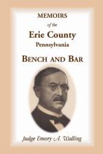 Memoirs of the Erie County, Pennsylvania, Bench and Bar af Emory a Walling