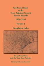 Guide and Index to the Texas Adjutant General Service Records, 1836-1935 af Anthony Black