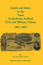 Guide and Index to the Texas Confederate Audited Civil and Military Claims, 1861-1865 af Texas State Archives