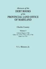 Abstracts of the Debt Books of the Provincial Land Office of Maryland. Charles County, Volume I af Jr. Vernon L. Skinner
