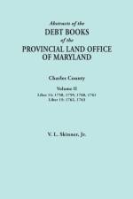 Abstracts of the Debt Books of the Provincial Land Office of Maryland. Charles County, Volume II af Jr. Vernon L. Skinner