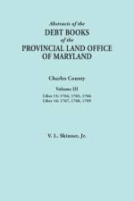 Abstracts of the Debt Books of the Provincial Land Office of Maryland. Charles County, Volume III af Jr. Vernon L. Skinner