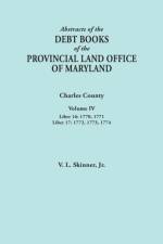 Abstracts of the Debt Books of the Provincial Land Office of Maryland. Charles County, Volume IV af Jr. Vernon L. Skinner