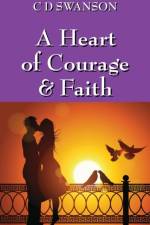 A Heart of Courage & Faith af C D Swanson