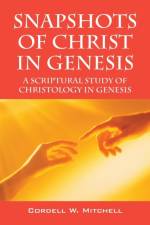 Snapshots of Christ in Genesis af Cordell W Mitchell