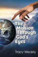 Mission Through God's Eyes af Tracy Weakly