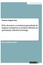 EVAs, docentes y ensenanza-aprendizaje de lenguas extranjeras en modelos hibridos de aprendizaje (blended learning) af Christina Holgado Sáez