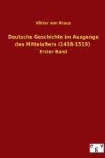 Deutsche Geschichte Im Ausgange Des Mittelalters (1438-1519) af Viktor Von Kraus