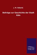 Beitrage Zur Geschichte Der Stadt Koln af J M Heberle