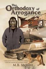 Orthodoxy of Arrogance af M.B. Moshe