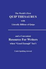 World's First QUIP THESAURUS with literally Billions of Quips af Caleb Spalding Atwood