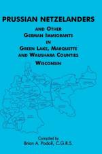 Prussian Netzelanders and Other German Immigrants in Green Lake, Marquette & Waushara Counties, Wisconsin af Brian a Podoll