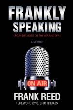 Frankly Speaking... Four Decades on the Air and Off a Memoir af Frank Reed