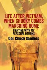 Life After Vietnam, When Chucky Comes Marching Home af Col Chuck Sanders