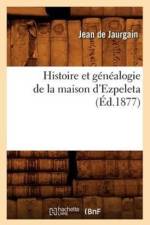 Histoire Et Genealogie de la Maison d'Ezpeleta (Ed.1877) af Jean de Jaurgain
