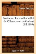 Notice Sur Les Familles Vallet de Villeneuve Et de Guibert (Ed.1893) af Jean de Jaurgain