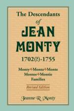 Descendants of Jean Monty, 1702(?)-1755 af Jeanne R Monty