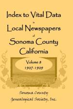 Index to Vital Data in Local Newspapers of Sonoma County, California, Volume VIII af Inc Sonoma Co Genealogical Society
