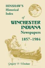 Hinshaw's Historical Index of Winchester, Indiana, Newspapers, 1857-1984 af Gregory P Hinshaw