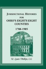 Jurisdictional Histories of Ohio's 88 Counties 1788-1985 af Louis W Phillips