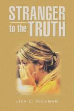 Stranger to the Truth af Lisa C. Hickman
