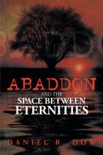 Abaddon and the Space Between Eternities af Daniel R Dow