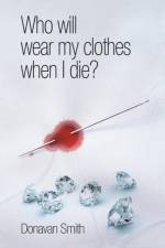 Who Will Wear My Clothes When I Die? af Donavan Smith