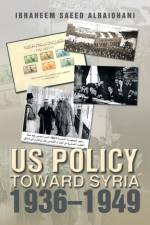 Us Policy Toward Syria 1936-1949 af Ibraheem Saeed Albaidhani