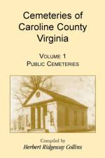 Cemeteries of Caroline County, Virginia, Volume 1, Public Cemeteries af Herbert Ridgeway Collins