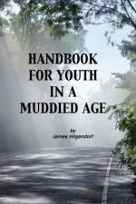 Handbook for Youth in a Muddied Age af James Hilgendorf
