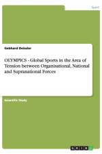 OLYMPICS - Global Sports in the Area of Tension between Organisational, National and Supranational Forces af Gebhard Deissler