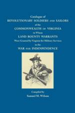 Catalogue of Revolutionary Soldiers and Sailors of the Commonwealth of Virginia to Whom Land Bounty Warrants Were Granted by Virginia for Military Services in the War for Independence af Austin) Wilson