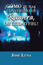 Como Te Has Convertido En Ramera, Oh Ciudad Fiel! af Jose Luna